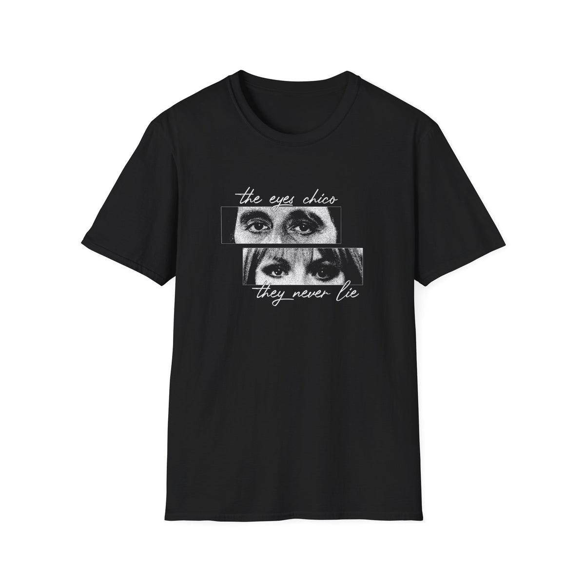 T-Shirt — "The Eyes Chico, They Never Lie"