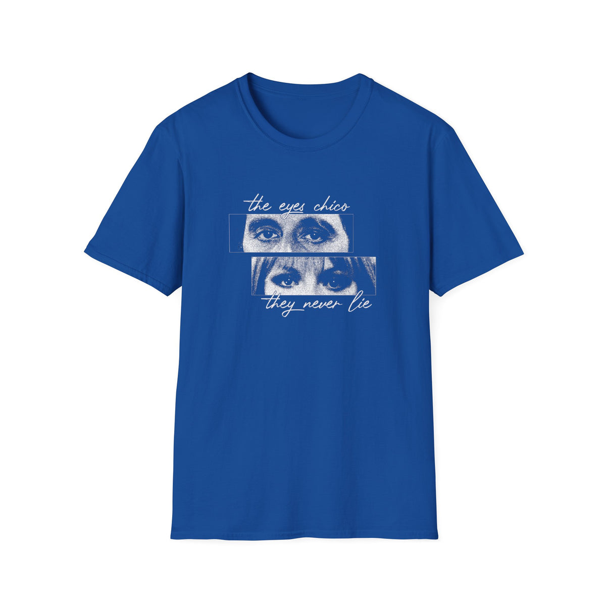 T-Shirt — "The Eyes Chico, They Never Lie"